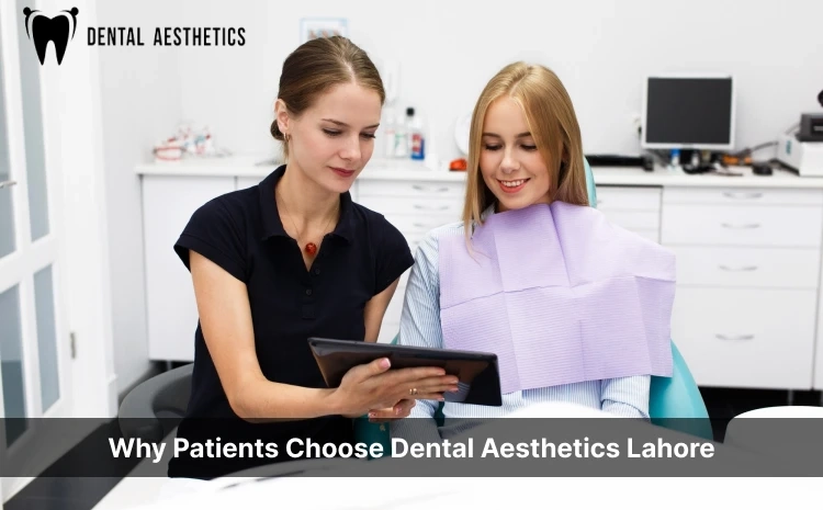 why patients choose dental aesthetics lahore
