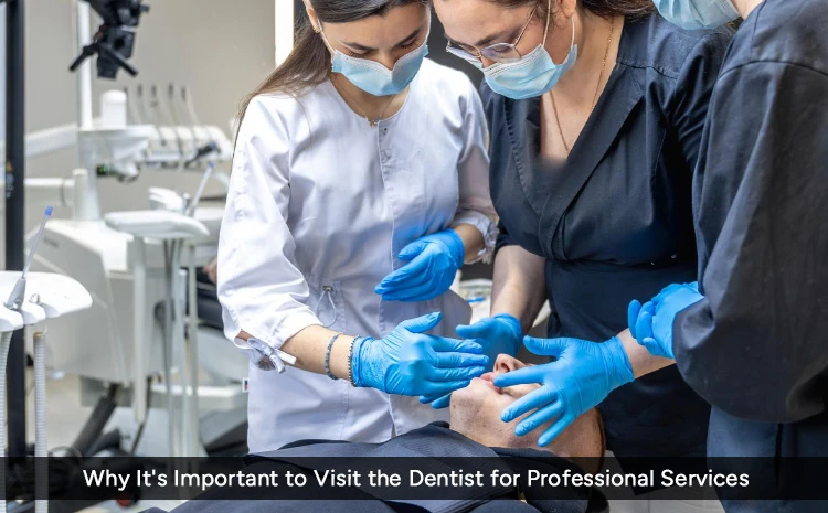 why visit dentist for professional services